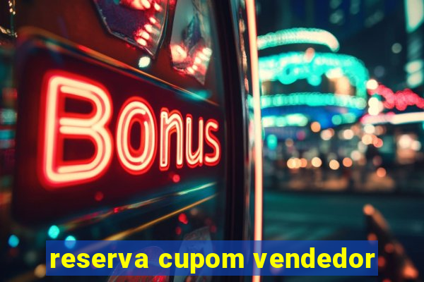 reserva cupom vendedor